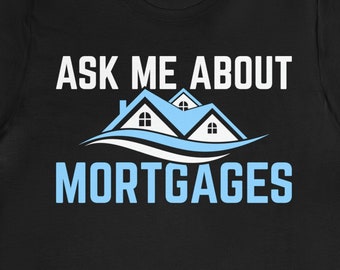 Funny Mortgage T-Shirt: Loan Officer Gift