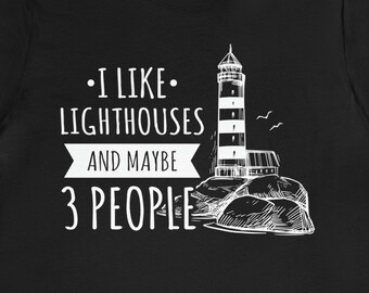 Funny Lighthouse T-Shirt: I Like Lighthouses & Maybe 3 People