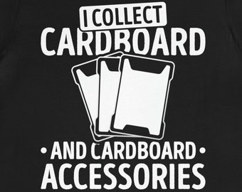 May include: Black t-shirt with white text that reads "I collect cardboard and cardboard accessories". The text is surrounded by a graphic of three playing cards.
