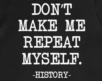 Funny History Teacher Shirt: 'Don't Make Me Repeat Myself' Tee