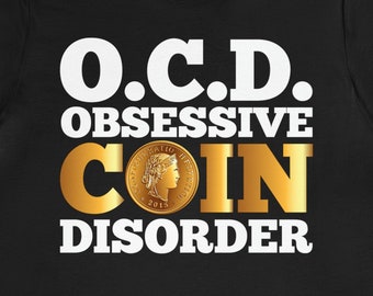 Coin Collecting T-Shirt: Numismatist OCD Gift
