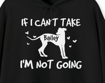 May include: Black hooded sweatshirt with white text that reads "If I can't take [dog name] I'm not going."  A white silhouette of a dog is in the middle of the text.