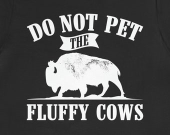 Funny Buffalo T-Shirt: "Do Not Pet the Fluffy Cows" Bison Tee