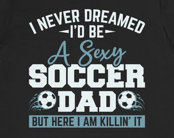 Pun Soccer Dad Shirt / Funny Soccer Player Dad Father’s Day Gift Idea / Soccer Parents T-Shirt / Soccer Dad TShirt / Soccer Daddy Tee Shirts
