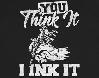 You Think It, I Ink It Tattoo Artist T-Shirt