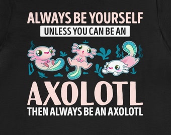 Axolotl Gift / Funny Axolotl Lover Shirt For Him & Her / Cute Axolotl T-Shirt / Axolotl Fan TShirt / Axolotl Birthday Present / Axolotl Tee