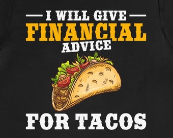 May include: Black t-shirt with white text that reads "I will give financial advice for tacos". A yellow and brown cartoon taco is pictured below the text.