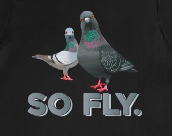 So Fly Pigeon T-Shirt: Funny Pigeon Lover Gift