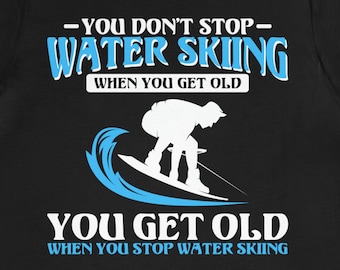 Water Skiing T-Shirt You Dont Stop Water Skier Old Tshirt Water Skiing T-Shirt You Dont Stop Water Skier Old Tshirt