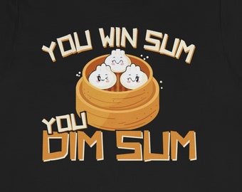 You Win Sum You Dim Sum T-Shirt - Funny Asian Food Dumpling Tee For Men & Women - View #5