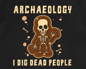 Archaeology Gift / Funny Archaeologist For Him & Her Shirt / Archaeology Student T-Shirt / Archaeology Professor TShirt / Archeology Present