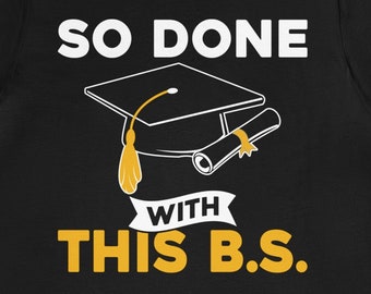 Funny Graduation T-Shirt: So Done With This BS