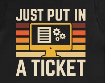 Lustiges Tech Support T-Shirt: "Just Put In A Ticket"