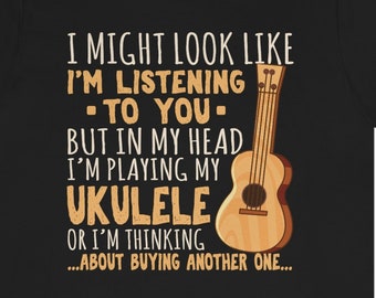 Funny Ukulele T-Shirt: "Listening To You" Graphic Tee