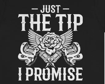 Funny Tattoo Artist T-Shirt: "Just The Tip" Tattoo Lover Gift