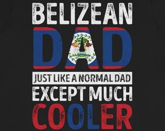 May include: Black t-shirt with a white graphic that says "Belizean Dad" with the Belize flag in the middle of the word "Dad". The text below the flag says "Just like a normal dad except much cooler".