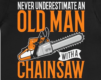 Funny Chainsaw T-Shirt, Logger Father's Day Gift