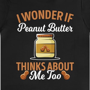 Funny Peanut Butter Lover T-Shirt: Foodie Gift