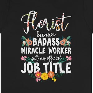 Badass Florist Shirt / Cute Flower Gift Ideas / Flower Shop Owner TShirt / Florist T-Shirt / Flower Lover / Floristry Tee / Florist Present