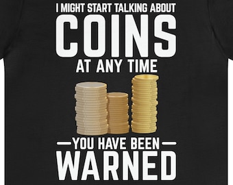 Funny Coin Collecting T-Shirt: Numismatist Gift