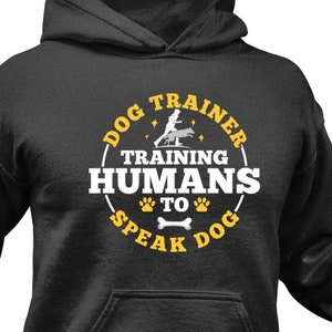 Gag Dog Trainer Hoodie / Funny Dog Trainer Birthday Gift For Him & Her / Dog Walking Sweatshirt / Pet Trainer Sweater / Dog Trainer Apparel