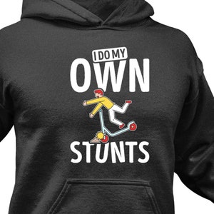 Funny Scooter Hoodie: &quot;I Do My Own Stunts&quot; Unisex Sweatshirt