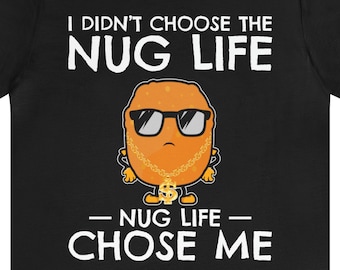 Funny Chicken Nugget T-Shirt: Nug Life Gift Tee