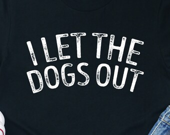 Dog Walker Shirt: "I Let The Dogs Out" Unisex Tee