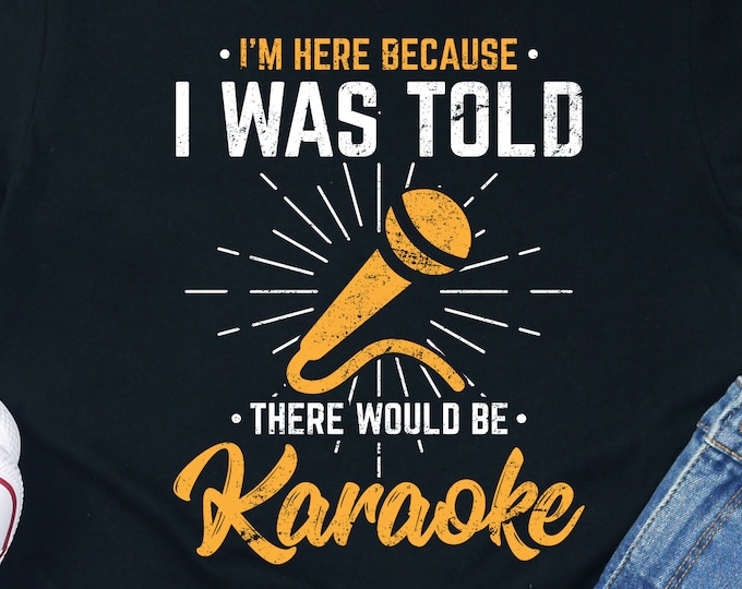 Because Karaoke Shirt / Hoodie / Sweatshirt / Tank Top / Karaoke Party / Karaoke Gift / Karaoke Singer Gifts / Karaoke Tee / Karaoke Lover