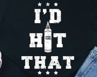 Funny Boxing Shirt: I'd Hit That - Boxer Fan Apparel