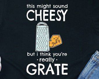 Funny Cheese Grater Shirt: "You're Grate" Cheese Lover Gift
