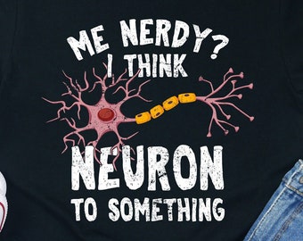 Nerdy Neuroscience Shirt: Funny Neuron Gift Tee
