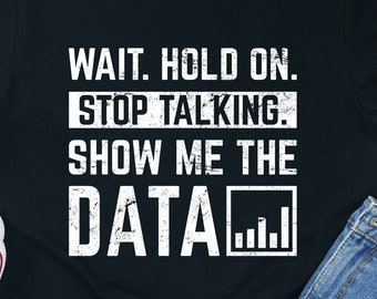 Camiseta "Mostre-me os dados": Presente engraçado para analista