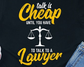 Talk Is Cheap Lawyer Shirt: Law School Student Gift