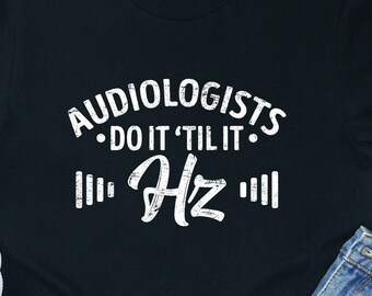 Audiologist 'Do It 'Til It Hz' T-shirt: Funny Student Doctor Gift