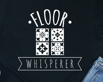 Floor Whisperer Shirt / Tank Top / Hoodie / Flooring Installer / Floor Tiler Shirt / Floor Tiler Gift / Floorer Tile / Floor Installer Gift