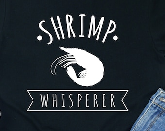Shrimp Whisperer Shirt: Seafood Lover Tee