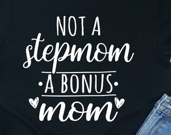 Shirt Not A Stepmom A Bonus Mom: cadeau voor stiefmoeder