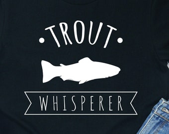 Trout Whisperer Shirt: Funny Fishing Gift Tee