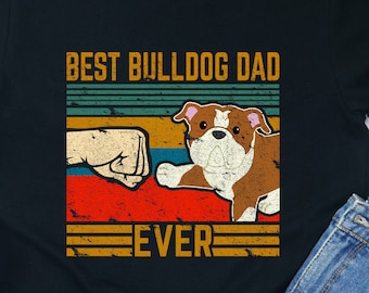 Best Bulldog Dad Ever Shirt Gift Idea Gifts Dog Lover T-shirt Owner Tee Funny Shirts Daddy Men Tshirt Dogs Papa Dads English Love Pet Tees