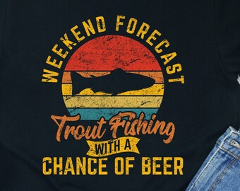 Trout Fishing Shirt: Weekend Forecast, Chance of Beer