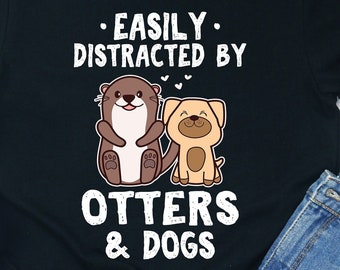 Easily Distracted by Otters & Dogs Shirt: Otter Lover Gift