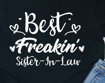 Freakin Sister In Law Shirt / Hoodie / Sweatshirt / Tank Top / Sister In Law Gift / Sister-In-Law Gifts / Sis In Law Tee / Bonus Sister Gift
