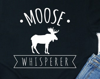 Moose Whisperer Shirt: Funny Moose Lover Tee