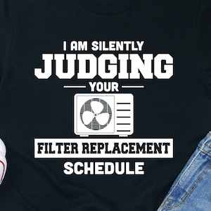 Funny HVAC Technician Shirt: Judging Filter Replacement Schedule