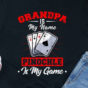 Funny Pinochle Shirt: Grandpa Is My Name, Card Player Tee
