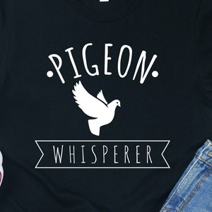 Pigeon Whisperer Shirt: Pigeon Lover Gift Tee