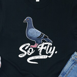 Funny Pigeon T-Shirt: So Fly Graphic Tee