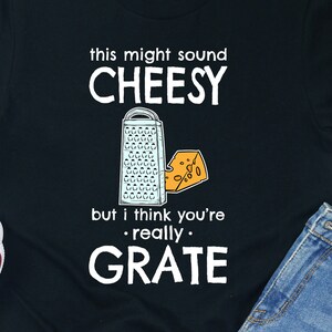 Funny Cheese Grater Shirt: &quot;You&#39;re Grate&quot; Cheese Lover Gift