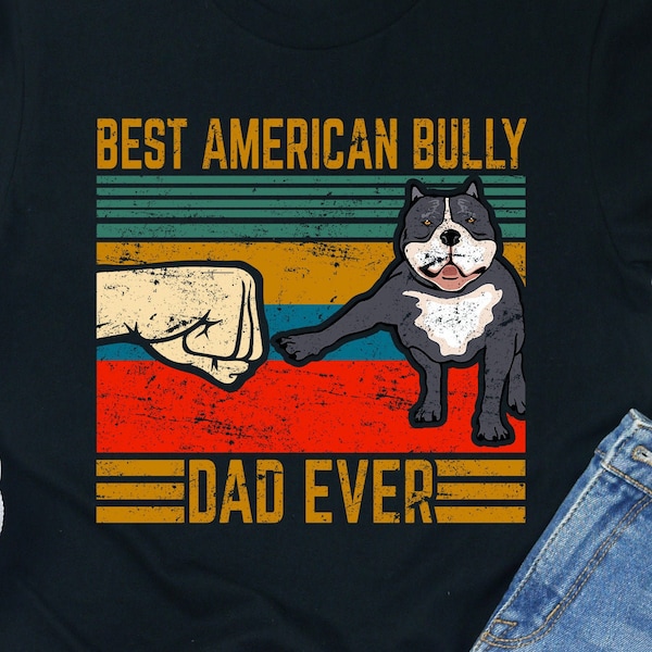 American Bully Dad Shirt / Hoodie / Sweatshirt / Tank Top / Bully Dad Gift / Bully Dog Dad / American Bully Dad Gifts / Bully Dad Shirt